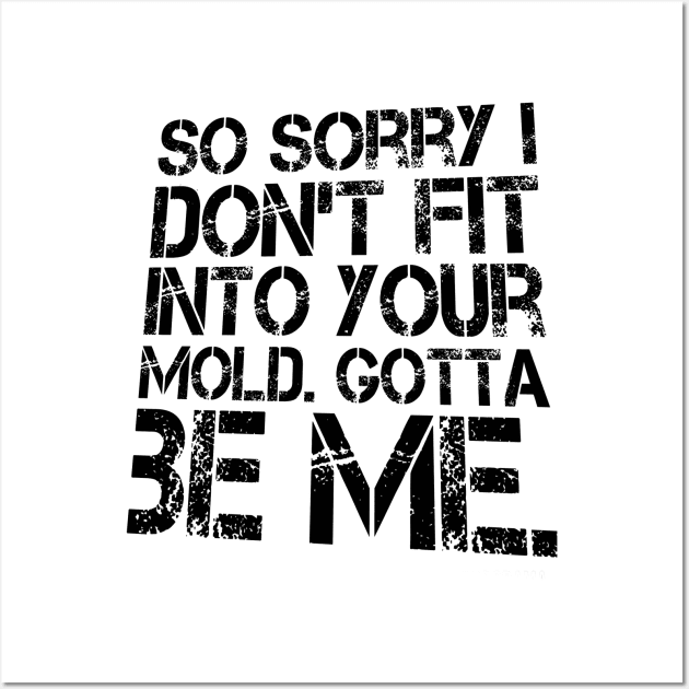 I DON'T FIT GOTTA BE ME T-SHIRT Wall Art by phemalepheonix8